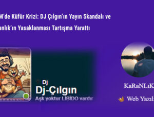 Mazi FM’de Yayıncı Krizi: DJ Çılgın’ın Küfürleri ve DJ Karanlık’ın Yasaklanması Gündemde!