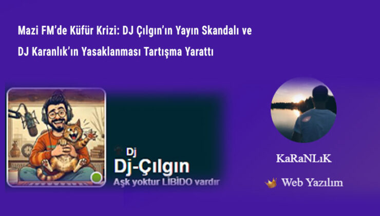 Mazi FM’de Yayıncı Krizi: DJ Çılgın’ın Küfürleri ve DJ Karanlık’ın Yasaklanması Gündemde!